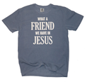 What A Friend In Jesus Tee
